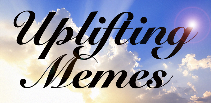 Uplifting Memes Gallery